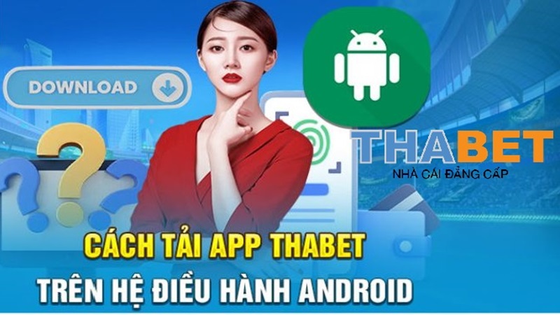 Tải app thabet chạy hệ điều hành Android